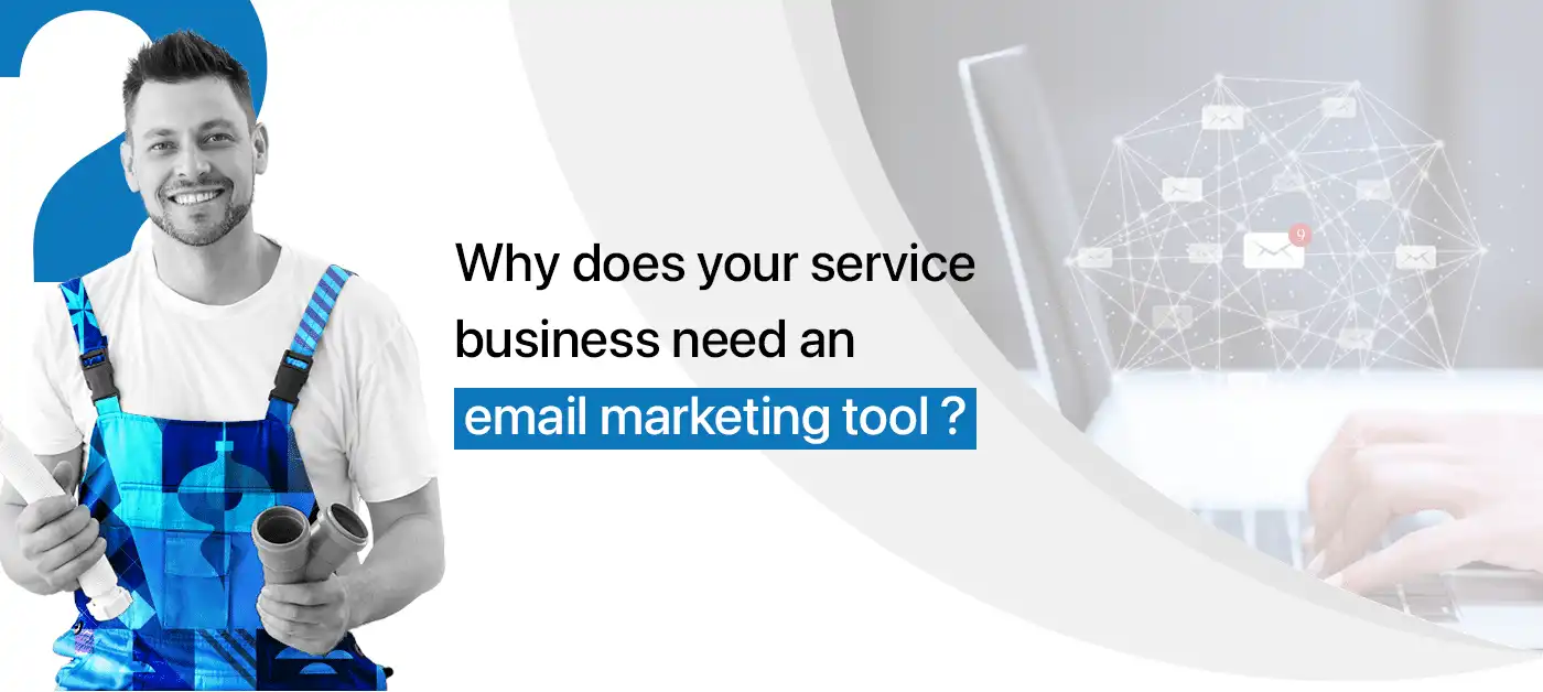 Why does your service business need an email marketing tool ?