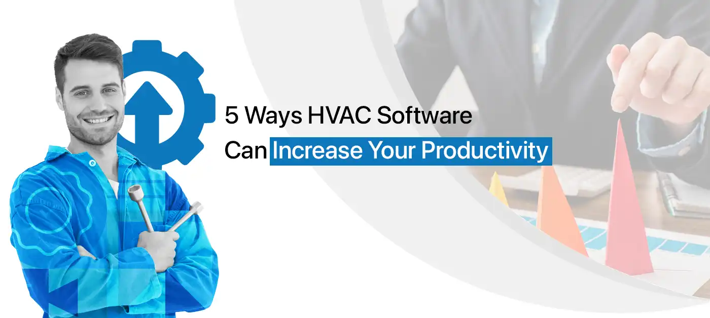 5 Ways HVAC Management Software Can Increase Your Productivity