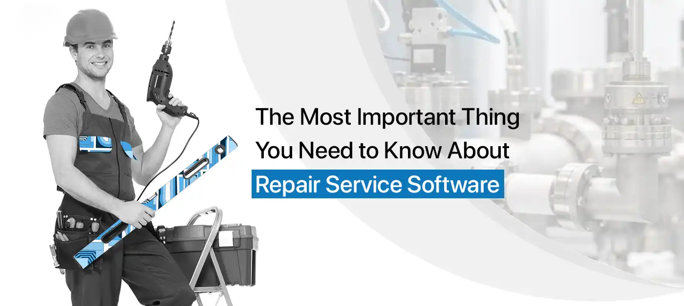 The Most Important Thing You Need to Know About Repair Service Software